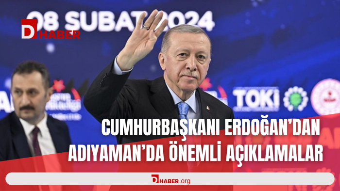 CUMHURBAŞKANI ERDOĞAN'DAN ADIYAMAN'DA ÖNEMLİ AÇIKLAMALAR